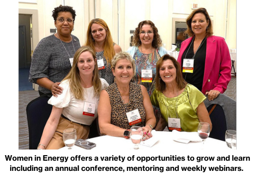 Women in Energy offers a variety of opportunities to grow and learn including an annual conference, mentoring and weekly webinars. 